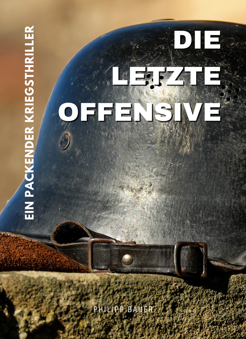 Die letzte Offensive: Ein packender Kriegsthriller