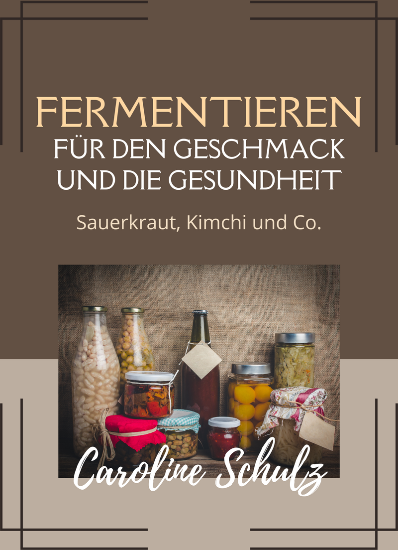 Fermentieren für den Geschmack und die Gesundheit