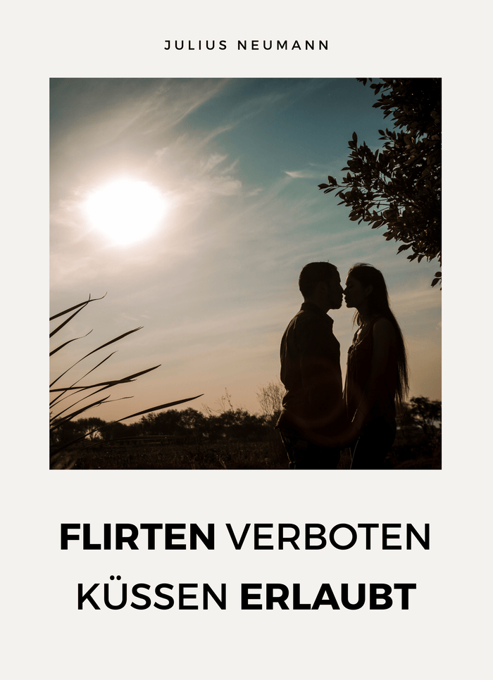 Flirten verboten, Küssen erlaubt