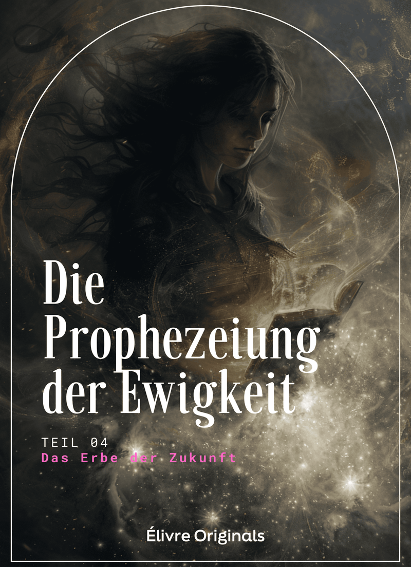 Die Prophezeiung der Ewigkeit Teil 04