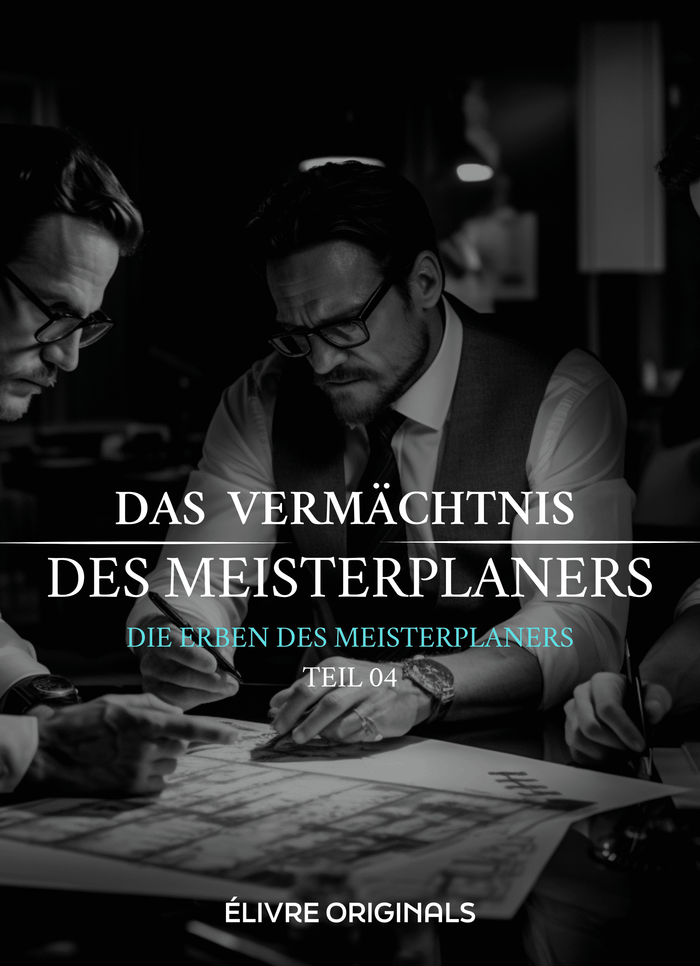 Das Vermächtnis des Meisterplaners Teil 04